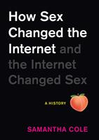   How Sex Changed the Internet and the Internet Changed Sex