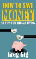 How to Save Money: 50 Tips for Frugal Living