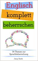   Englisch komplett beherrschen: 36 Themen zur Sprachbeherrschung