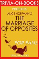   The Marriage of Opposites by Alice Hoffman (Trivia-On-Books)