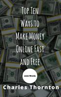  Top Ten Ways to Make Money Online Fast and Free 1000 Words