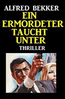 Ein Ermordeter taucht unter: Thriller