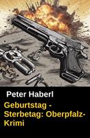   Geburtstag - Sterbetag: Oberpfalz-Krimi