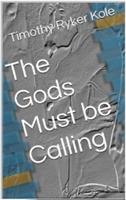   The Gods Must be Calling