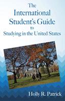   The International Student's Guide to Studying in the United States