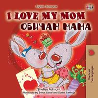   I Love My Mom (English Bulgarian Bilingual Book)