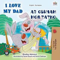   I Love My Dad (English Bulgarian Bilingual Book)