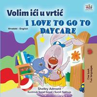   Volim ici u vrtic I Love to Go to Daycare