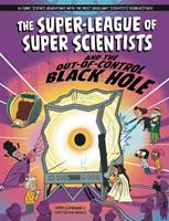   The Super-League of Super Scientists: and the Out of Control Black hole