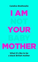   I Am Not Your Baby Mother