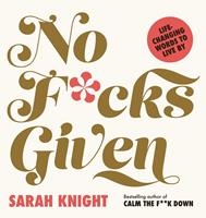   No F*cks Given: Life-Changing Words to Live By
