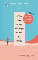   If You Live To 100, You Might As Well Be Happy