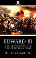   Edward the Third - A History of the Life and Times of the Black Prince