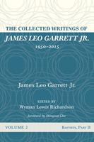   The Collected Writings of James Leo Garrett Jr., 1950–2015: Volume Two