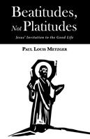   Beatitudes, Not Platitudes