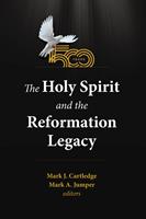   The Holy Spirit and the Reformation Legacy