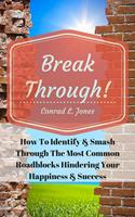   Breakthrough! How To Identify & Smash Through The Most Common Roadblocks Hindering Your Happiness & Success
