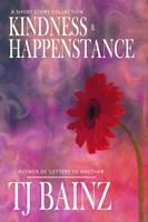 Kindness And Happenstance: A Short Story Collection