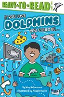   If You Love Dolphins, You Could Be...