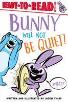   Bunny Will Not Be Quiet!