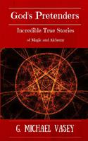   God's Pretenders: Incredible True Stories of Magic and Alchemy: Magicians, Wizards and Warlocks