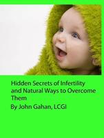   Hidden Secrets of Infertility and Natural Ways to Overcome Them