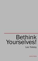   Bethink Yourselves!