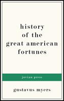   History of the Great American Fortunes