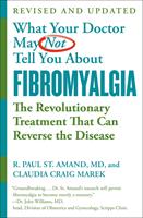   WHAT YOUR DOCTOR MAY NOT TELL YOU ABOUT (TM): FIBROMYALGIA