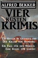   Vier Küsten-Krimis: Ein Killer in Ostfriesland / Der Killer von Hamburg / Ein Fall für den Norden / Eine Kugel für Lorant