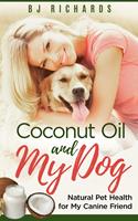   Coconut Oil and My Dog: Natural Pet Health For My Canine Friend