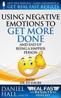   Using Negative Emotions to Get More Done and End Up Being a Happier Person