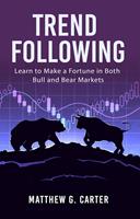 Trend Following: Learn to Make a Fortune in Both Bull and Bear Markets