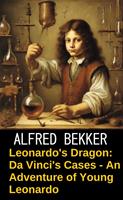 Leonardo's Dragon: Da Vinci's Cases - An Adventure of Young Leonardo