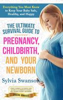   The Ultimate Survival Guide to Pregnancy, Childbirth, and Your Newborn