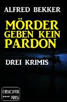   Mörder geben kein Pardon: Drei Krimis