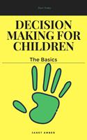   Decision Making for Children: The Basics