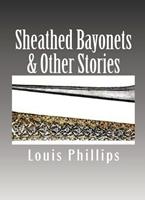 Sheathed Bayonets & Other Stories