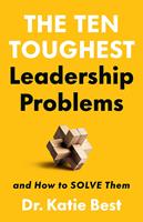  The Ten Toughest Leadership Problems