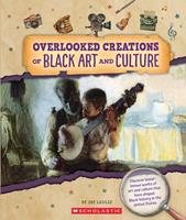 Overlooked Creations of Black Art and Culture (From the Archives)