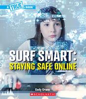 Surf Smart: Staying Safe Online (A True Book: Our Digital World)