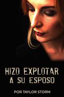   Hizo Explotar a Su Esposo