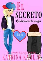   El secreto – Libro 1: Cuidado con la magia