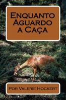   Enquanto Aguardo a Caça