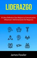   Liderazgo: El Libro Definitivo Que Mejora La Comunicación, Influencia Y Administración De Negocios