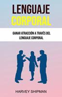 Lenguaje Corporal: Ganar Atracción A Través Del Lenguaje Corporal