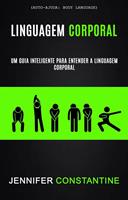 Linguagem Corporal: Um Guia Inteligente Para Entender a Linguagem Corporal (Auto-ajuda: Body Language)