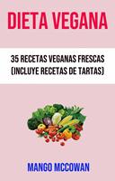   Dieta Vegana : 35 Recetas Veganas Frescas (Incluye Recetas De Tartas)