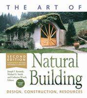   The Art of Natural Building - Second Edition - Completely Revised, Expanded and Updated