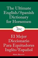  The Ultimate English/Spanish Dictionary for Horsemen